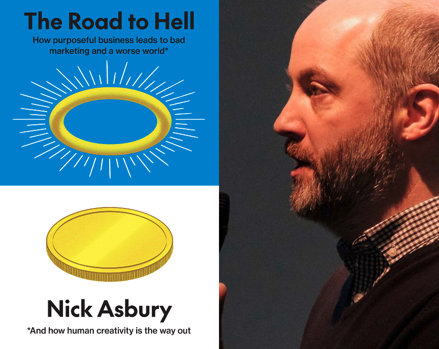 The Marketing Book Podcast: "The Road To Hell: How Purposeful Business Leads To Bad Marketing And A Worse World And How Human Creativity Is The Way” by Nick Asbury